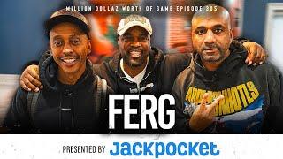 FERG: MILLION DOLLAZ WORTH OF GAME EPISODE 305