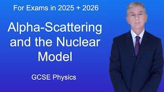 GCSE Physics Revision "Alpha-Scattering and the Nuclear Model"