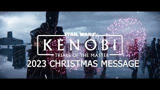 Kenobi: Trials Of The Master- 2023 Christmas Message