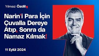 Narin’i Para İçin Çuvalla Dereye Atıp, Sonra da Namaz Kılmak! - Yılmaz Özdil