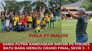 Piala Inalum, PS Sania Putra Melaju Ke Grand Final Usai Kalahkan  Polres Batu Bara 3-1 #bola #final