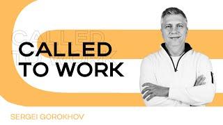 Called to work | Sergei Gorokhov