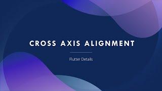 Cross Axis Alignment - Flutter Details