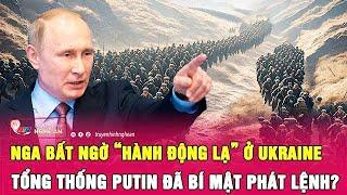 Thời sự quốc tế 25/12: Nga bất ngờ “hành động lạ” ở Ukraine, Tổng thống Putin đã bí mật phát lệnh?