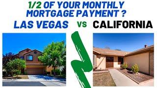 1/2 OF YOUR HOME MORTGAGE PAYMENT IN LAS VEGAS VS CALIFORNIA?