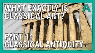 What Exactly is Classical Art? Part 1 Classical Antiquity | ARTiculations