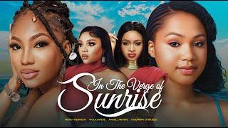 IN THE VERGE OF THE SUNRISE (Full Movie) Mercy Kenneth, Angel Unigwe 2023 Latest Nollywood Movie