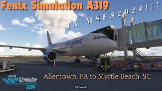 Fenix Simulations A319 MSFS 2024 Experimental Update |KABE-KMYR| #msfs2024 #fenix