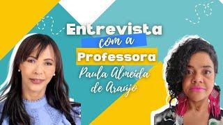 Entrevista com a professora Paula Almeida de Araujo