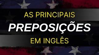 AS PRINCIPAIS PREPOSIÇÕES EM INGLÊS #4 AULAS DE INGLÊS CURSO DE INGLÊS