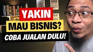  Mau Bisnis Harus Bisa Jualan Dulu. Kok Bisa?