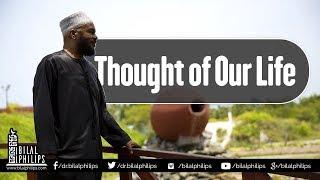 Thought of our Life - Dr. Bilal Philips [HD]