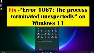 Fix - “Error 1067: The process terminated unexpectedly” on Windows 11