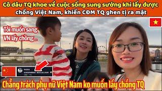 Cô dâu Trung Quốc khoe về cuộc sống giàu sang khi lấy chồng Việt Nam khiến Netizen TQ ghen tị ra mặt