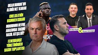 HAFTAYA BAKIŞ | OSIMHEN & CHELSEA, FB NE AÇIKLAYACAK?, OKAN BURUK'UN KARARI, MOURINHO'NUN UYARISI