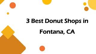 3 Best Donut Shops in Fontana, California 2024 | Donut Stores