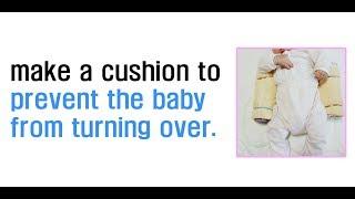 Make a cushion to prevent the baby from turning over.