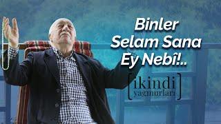 İkindi Yağmurları - Binler Selam Sana Ey Nebî!..