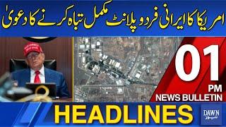 Dawn News Headlines: 01 PM | US Claims To Have Completely Destroyed Iran's Fordow Plant | 22-06-2025