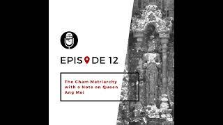 12 | The Cham Matriarchy with a Note on Queen Ang Mei