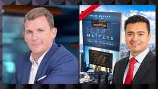 Adam Torres interviews Scott Von Deylen, Co Author of Money Matters Business Leaders Edition Vol #2