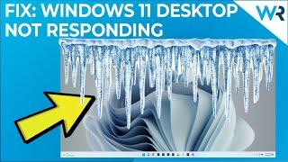 Windows 11 desktop not responding? Apply these fixes