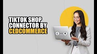 Sell on TikTok Shop from your eCommerce store with CedCommerce