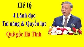 Hé lộ 4 Lãnh đạo Tài năng và Quyền lực quê gốc Hà Tĩnh