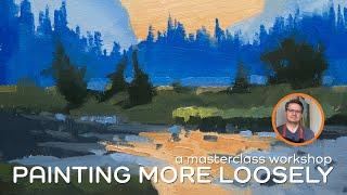 Painting More Loosely Masterclass Workshop NOW LIVE