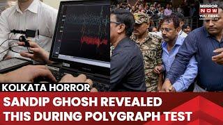 Kolkata Hospital News | Sandip Ghosh Underwent Polygraph Test; Reveals Shocking Details |Latest News