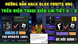 Cách Hack Blox Fruits 24 Delta X VNG + Fluxus VNG và Full Client Hack Khác Mới Nhất Trên Điện Thoại.