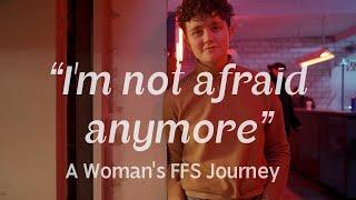 "I'm Not Afraid Anymore" — A Woman's FFS Journey