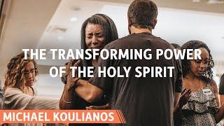 The Transforming Power of the Holy Spirit | Michael Koulianos