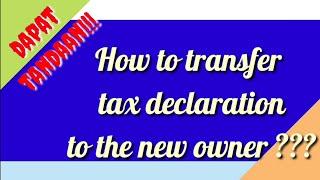 TAX DECLARATION:|| How to transfer tax declaration to the new owner?