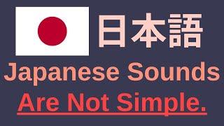 Japanese Sounds Are Not Simple.