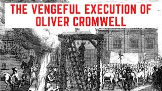 The VENGEFUL Execution Of Oliver Cromwell - The Lord Protector