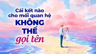 Cái Kết Nào Cho Mối Quan Hệ Không Tên | Radio Tâm Sự