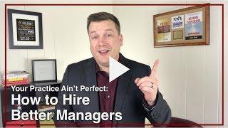 How to Hire Better Managers - Your Practice Ain’t Perfect - Joe Mull