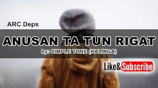 ANUSAN TA TUN RIGAT (Lyrics) by: SIMPLE TONE (KALINGA)