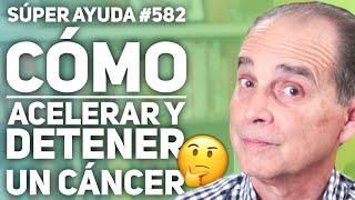 SÚPER AYUDA #582 Cómo Acelerar Y Detener Un Cáncer