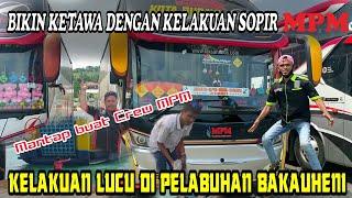 KELAKUAN KOCAK !!! KELUCUAN CREW BUS MPM DI BAKAUHENI LAMPUNG