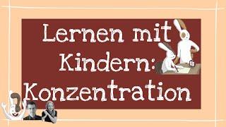 Lernen mit Kindern: Konzentration