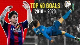 Top 40 Best Goals of the Decade 2010 - 2020