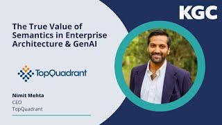 The True Value of Semantics in Enterprise Architecture & GenAI — Nimit Mehta, TopQuadrant | KGC24