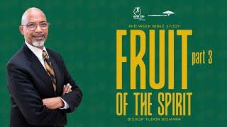 Bishop Tudor Bismark | Fruit Of The Spirit (3) | Midweek Bible Study