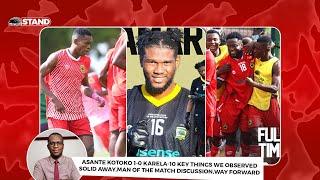 ASANTE KOTOKO 1-0 KARELA-10 KEY THINGS WE OBSERVED,AWAY WIN,MAN OF THE MATCH DISCUSSION,WAY FORWARD