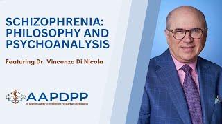 Exploring Schizophrenia: Philosophy & Psychoanalysis with Dr. Vincenzo Di Nicola - an AAPDPP Lecture