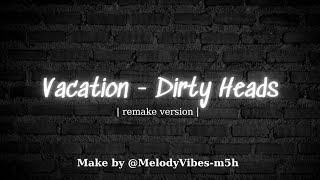 Vacation - Dirty Heads - Melody Vibes [ Lyrics/Vietsub ]