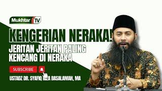 Jeritan Jeritan paling Kencang Di Neraka - Ustadz Dr Syafiq Riza Basalamah, M.A