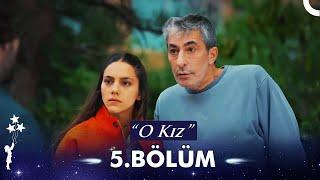 O Kız 5. Bölüm